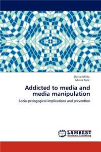 Addicted to Media and Media Manipulation