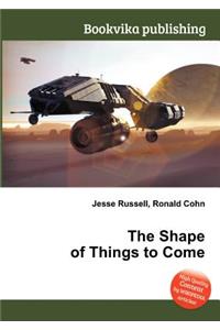 The Shape of Things to Come