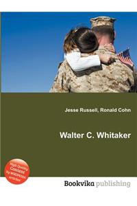 Walter C. Whitaker