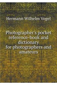 Photographer's Pocket Reference-Book and Dictionary for Photographers and Amateurs