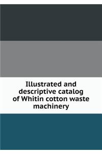 Illustrated and Descriptive Catalog of Whitin Cotton Waste Machinery