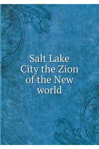 Salt Lake City the Zion of the New World