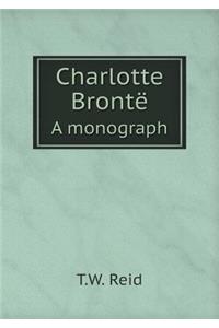 Charlotte Brontë a Monograph