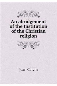 An Abridgement of the Institution of the Christian Religion