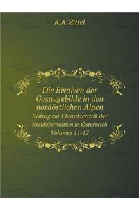 Die Bivalven der Gosaugebilde in den nordöstlichen Alpen Beitrag zur Charakteristik der Kreideformation in Österreich. Volumes 11-12
