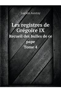 Les Registres de Grégoire IX Recueil Des Bulles de Ce Pape. Tome 4