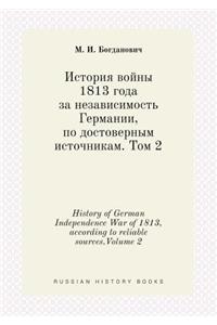 History of German Independence War of 1813, according to reliable sources.Volume 2