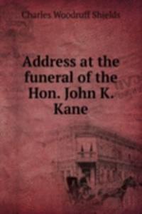 Address at the funeral of the Hon. John K. Kane