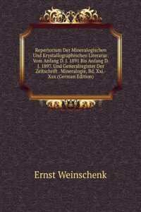 Repertorium Der Mineralogischen Und Krystallographischen Literatur: Vom Anfang D. J. 1891 Bis Anfang D. J. 1897. Und Generalregister Der Zeitschrift . Mineralogie, Bd. Xxi.-Xxx (German Edition)