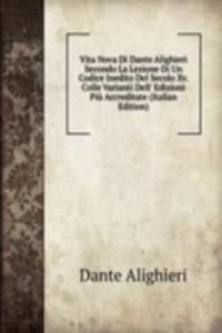 Vita Nova Di Dante Alighieri Secondo La Lezione Di Un Codice Inedito Del Secolo Xv. Colle Varianti Dell' Edizioni Piu Accreditate (Italian Edition)