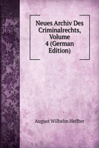 Neues Archiv Des Criminalrechts, Volume 4 (German Edition)