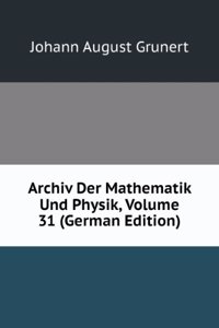 Archiv Der Mathematik Und Physik, Volume 31 (German Edition)