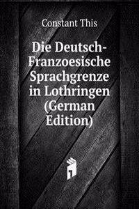 Die Deutsch-Franzoesische Sprachgrenze in Lothringen (German Edition)