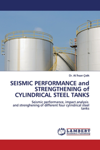 SEISMIC PERFORMANCE and STRENGTHENING of CYLINDRICAL STEEL TANKS
