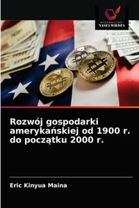 Rozwój gospodarki amerykanskiej od 1900 r. do poczatku 2000 r.