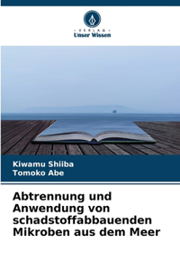 Abtrennung und Anwendung von schadstoffabbauenden Mikroben aus dem Meer