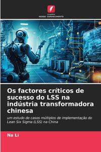 Os factores críticos de sucesso do LSS na indústria transformadora chinesa