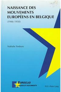 Naissance Des Mouvements Européens En Belgique (1946-1950)