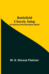 Battlefield Church, Salop; An Historical And Descriptive Sketch