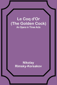 Le Coq d'Or (The Golden Cock)