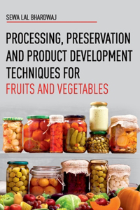 Processing, Preservation and Product Development Techniques for Fruits and Vegetables