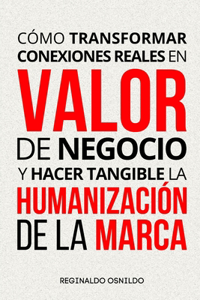 Cómo transformar conexiones reales en valor de negocio y hacer tangible la humanización de la marca