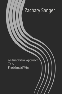 An Innovative Approach To A Presidential Win