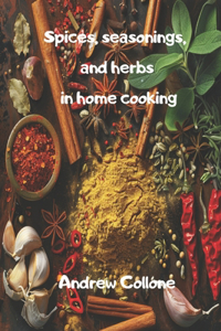 Spices, seasonings, and herbs in home cooking