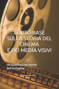 Corso Base Sulla Storia del Cinema E Dei Media Visivi: Un'avventura nel mondo dell'immagine