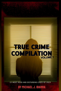 True Crime Compilation Volume 1