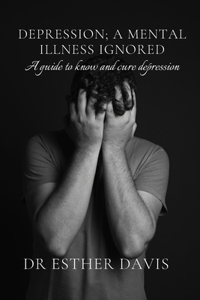 Depression; A Mental Illness Ignored