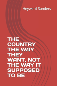 Country the Way They Want, Not the Way It Supposed to Be