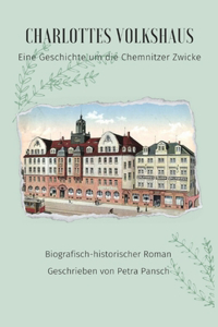 Charlottes Volkshaus: Eine Geschichte um die Chemnitzer Zwicke