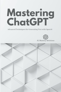 Mastering ChatGPT