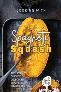 Cooking with Spaghetti Squash