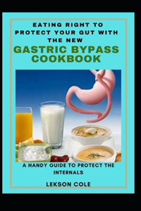 Eating Right To Protect Your Gut With The New Gastric Bypass Cookbook