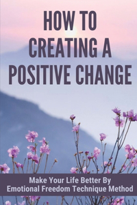 How To Creating A Positive Change