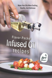 Flavor-Packed Infused Oil Recipes