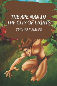 The Ape Man In The City Of Lights