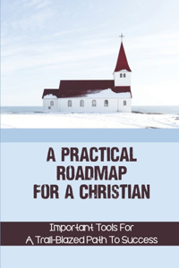 A Practical Roadmap For A Christian
