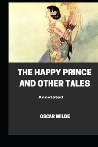 The Happy Prince and Other Tales Annotated