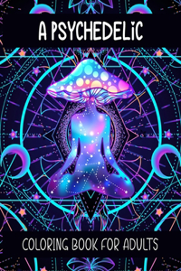 A Psychedelic Coloring Book For Adults