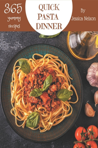 365 Yummy Quick Pasta Dinner Recipes