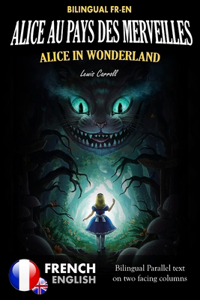 Alice in Wonderland - Alice au pays des merveilles - BILINGUAL FR-EN: Bilingual two columns parallel text