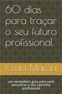 60 dias para traçar o seu futuro profissional
