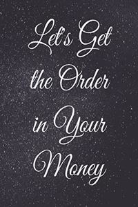 Let's Get the Order in Your Money