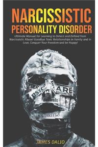 Narcissistic Personality Disorder: Ultimate Manual for Learning to Detect and Defend from Narcissistic Abuse! Goodbye Toxic Relationships in Family and in Love, Conquer Your Freedom a