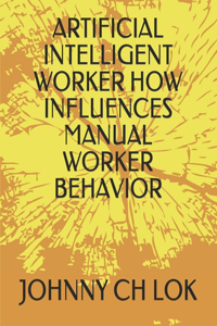 Artificial Intelligent Worker How Influences Manual Worker Behavior