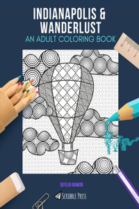 Indianapolis & Wanderlust: AN ADULT COLORING BOOK: An Awesome Coloring Book For Adults