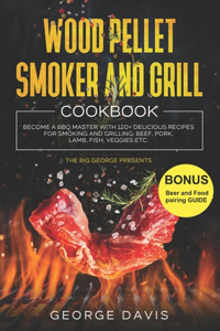Wood Pellet Smoker and Grill Cookbook